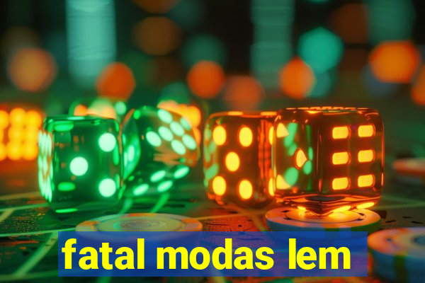 fatal modas lem